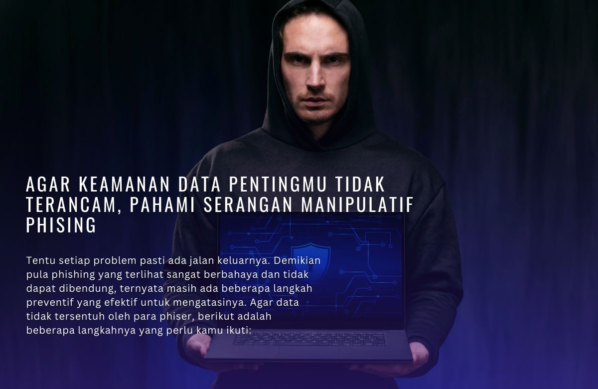 Agar Keamanan Data Pentingmu Tidak Terancam, Pahami Serangan Manipulatif Phising