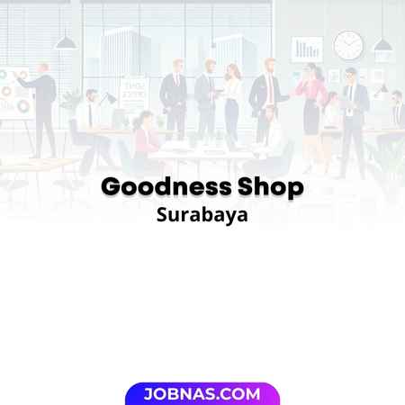 Lowongan Kerja Admin Serabutan di Goodness Shop bulan January 2026