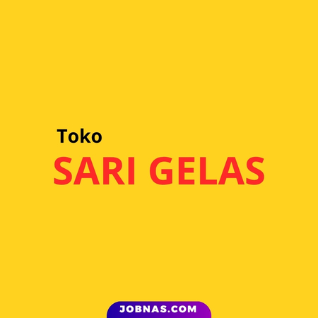 Lowongan Kerja Karyawan Gudang dan Karyawati di Toko Sari Gelas bulan May 2026