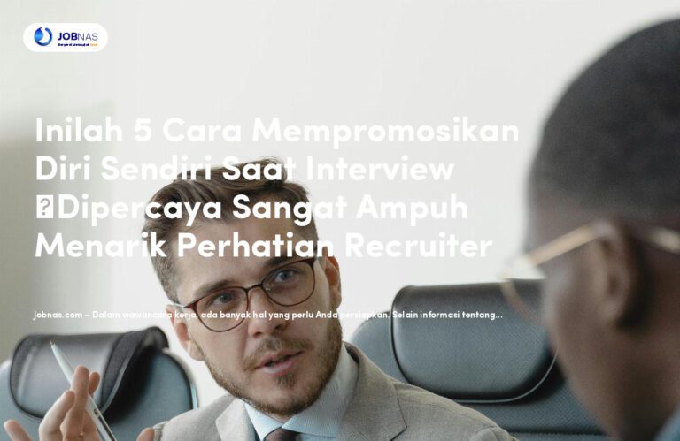 Inilah 5 Cara Mempromosikan Diri Sendiri Saat Interview  Dipercaya Sangat Ampuh Menarik Perhatian Recruiter