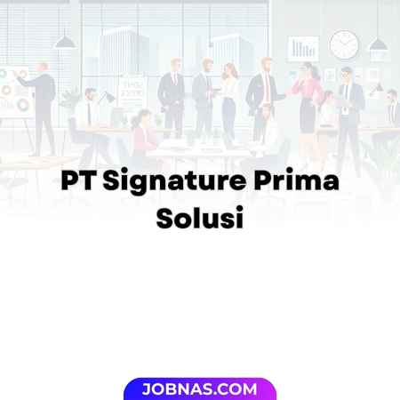 Lowongan Kerja Admin - Office Boy / Office Girl - Motion Graphic Designer di PT Signature Prima Solusi untuk Bulan Desember 2025